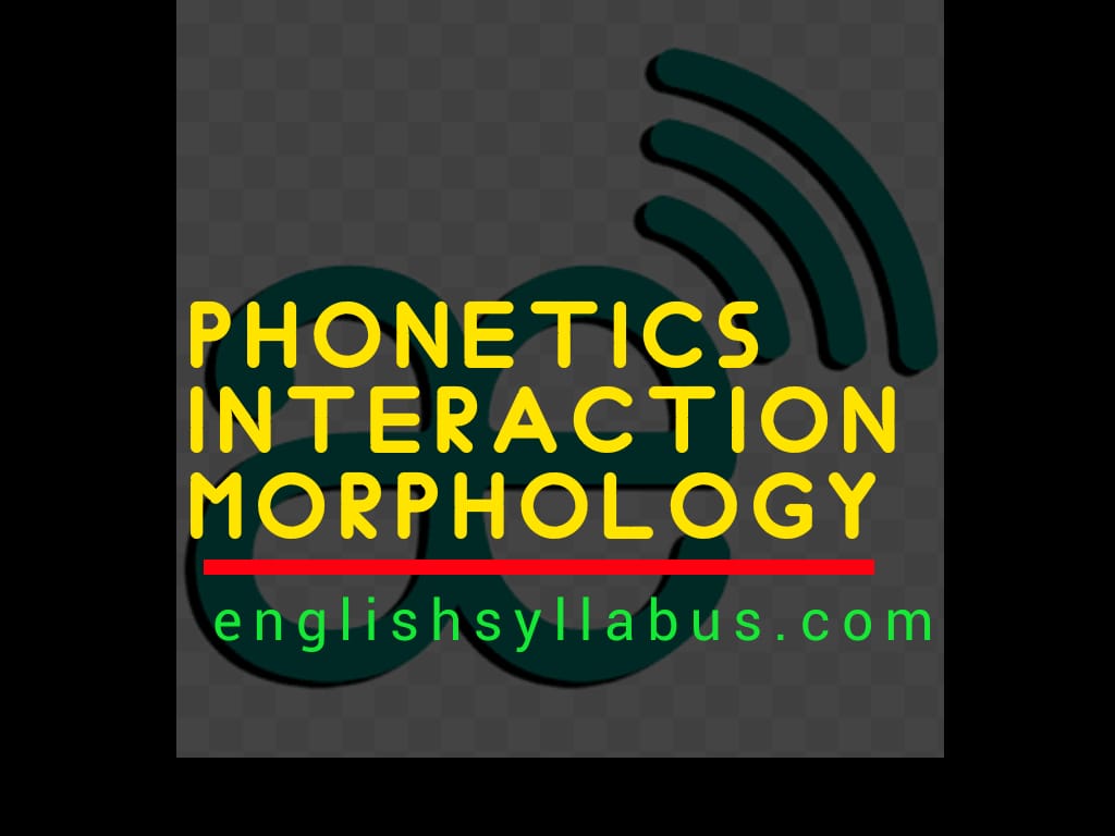 Phonetics interaction with Morphology