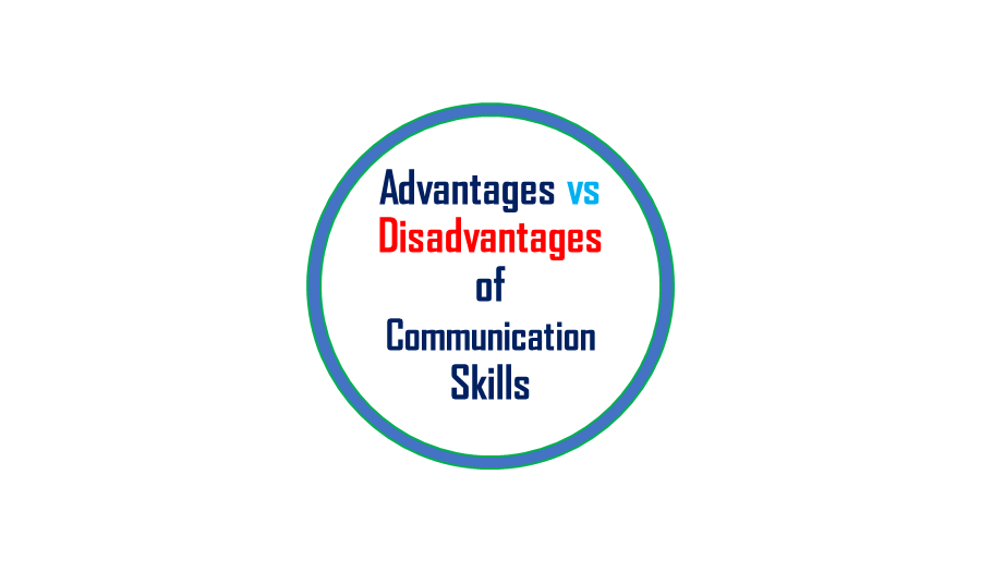 Advantages and Disadvantages of Communication Skills