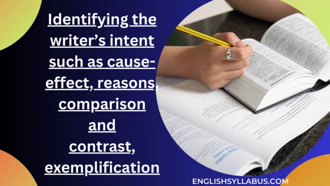 Identifying the writers intent such as cause effect reasons comparison and contrast exemplification